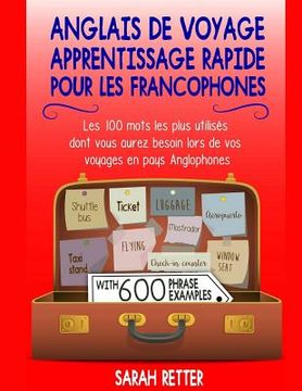 portada Anglais De Voyage: Apprentissage Rapide pour les Francophones: Les 100 mots les plus utilisés dont vous aurez besoin lors de vos voyages (en Francés)
