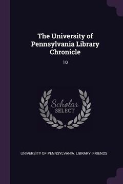 portada The University of Pennsylvania Library Chronicle: 10 (en Inglés)