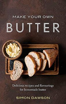 portada Make Your own Butter: Delicious Recipes and Flavourings for Homemade Butter (en Inglés)