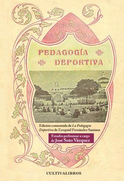 Pedagogía deportiva: Edición comentada de La Pedagogía Deportiva de Ezequiel Fernández Santana. Estudio preliminar a cargo de José Soto Vázquez (Luna Llena)