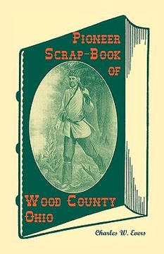 portada pioneer scrap-book of wood county, ohio, and the maumee valley (en Inglés)