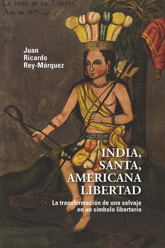 portada INDIA SANTA AMERICANA LIBERTAD LA TRANSFORMACION DE UNA SALVAJE EN UN SIMBOLO LIBERTARIO (in Spanish)