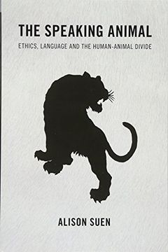 portada The Speaking Animal: Ethics, Language and the Human-Animal Divide