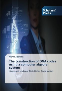 portada The construction of DNA codes using a computer algebra system: Linear and Nonlinear DNA Codes Construction