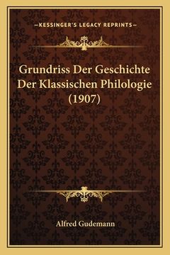 portada Grundriss Der Geschichte Der Klassischen Philologie (1907) (en Alemán)