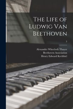portada The Life of Ludwig Van Beethoven; 3 (en Inglés)