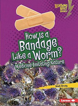 portada How Is a Bandage Like a Worm?: Medicine Imitating Nature (en Inglés)