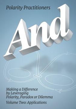 portada And: Volume 2: Volume 2: Making a Difference by Leveraging Polarity, Paradox or Dilemma: Making a Difference by Leveraging (en Inglés)