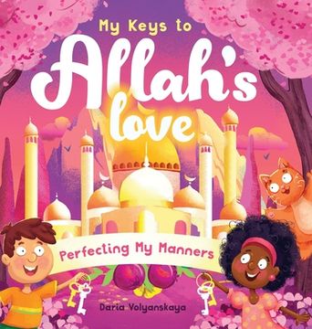 portada My Keys to Allah's Love: Perfecting My Manners (en Inglés)
