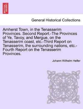 portada amherst town, in the tenasserim provinces. second report.-the provinces of ye, tavoy, and mergue, on the tenasserim coast, etc.-third report on tenass