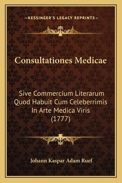 portada Consultationes Medicae: Sive Commercium Literarum Quod Habuit Cum Celeberrimis In Arte Medica Viris (1777) (en Latin)