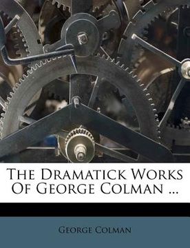 portada the dramatick works of george colman ... (en Inglés)