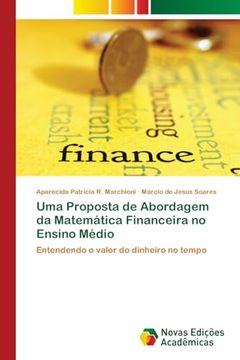 portada Uma Proposta de Abordagem da Matemática Financeira no Ensino Médio: Entendendo o Valor do Dinheiro no Tempo (en Portugués)