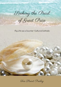 portada Seeking the Pearl of Great Price: My Life as a Counter-Cultural Catholic (en Inglés)