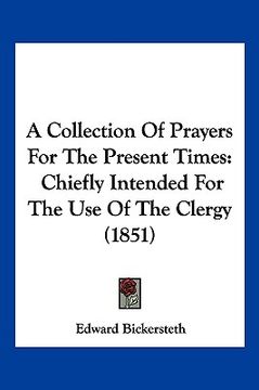 portada a collection of prayers for the present times: chiefly intended for the use of the clergy (1851) (en Inglés)