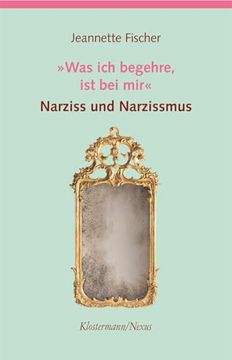 portada Was Ich Begehre, Ist Bei Mir: Narziss Und Narzissmus