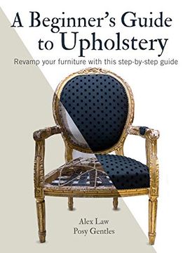 portada A Beginner'S Guide to Upholstery: Revamp Your Furniture With This Step-By-Step Guide (in English)