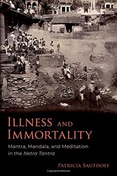 portada Illness and Immortality: Mantra, Mandala, and Meditation in the Netra Tantra (en Inglés)
