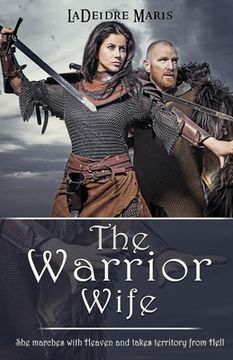 portada The Warrior Wife: She Marches with Lord Sabaoth, God Of Angel Armies, and Takes Territory from Hell. (en Inglés)