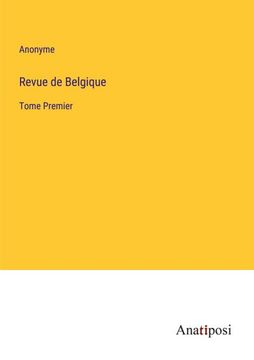 portada Revue de Belgique: Tome Premier (en Francés)