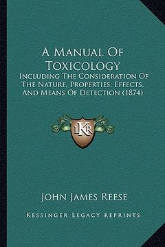 portada a manual of toxicology: including the consideration of the nature, properties, effects, and means of detection (1874) (en Inglés)