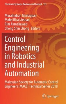 portada Control Engineering in Robotics and Industrial Automation: Malaysian Society for Automatic Control Engineers (Mace) Technical Series 2018