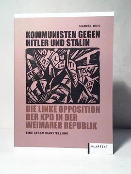 portada Kommunisten Gegen Hitler und Stalin: Die Linke Opposition der kpd in der Weimarer Republik. Eine Gesamtdarstellung (en Alemán)