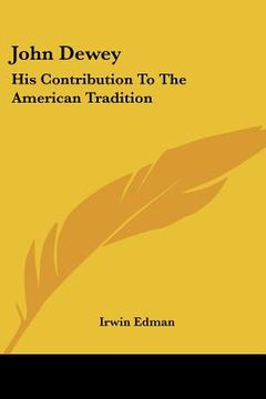 portada john dewey: his contribution to the american tradition (en Inglés)