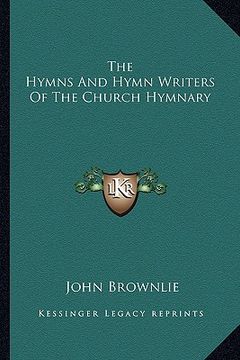 portada the hymns and hymn writers of the church hymnary (en Inglés)