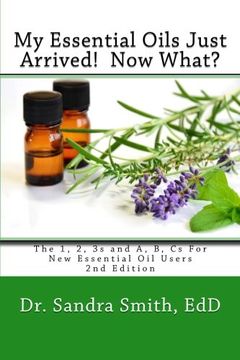 portada My Essential Oils Just Arrived! Now What?: The 1, 2, 3s and A, B, Cs For New Essential Oil Users (en Inglés)