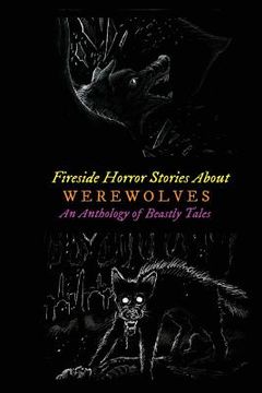 portada Fireside Horror Stories About Werewolves: An Anthology of Beastly Tales (en Inglés)