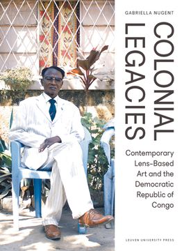 portada Colonial Legacies: Contemporary Lens-Based Art and the Democratic Republic of Congo 