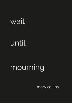 portada Wait Until Mourning (in English)