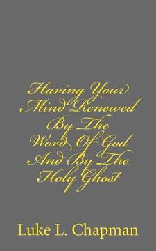 portada Having Your Mind Renewed By The Word Of God And By The Holy Ghost (en Inglés)