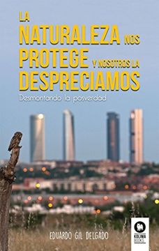portada La Naturaleza nos Protege y Nosotros la Despreciamos: Desmontando la Posverdad (in Spanish)