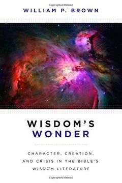 portada Wisdom's Wonder: Character, Creation, and Crisis in the Bible's Wisdom Literature (en Inglés)