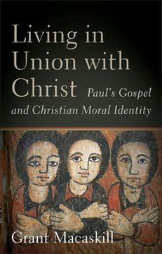 portada Living in Union with Christ: Paul's Gospel and Christian Moral Identity (en Inglés)