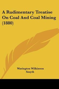 portada a rudimentary treatise on coal and coal mining (1880) (en Inglés)