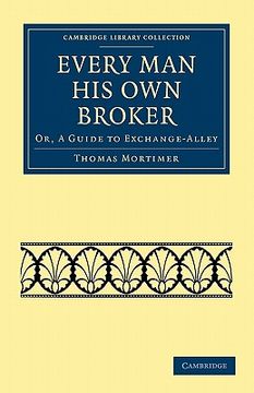 portada Every man his own Broker: Or, a Guide to Exchange-Alley (Cambridge Library Collection - British & Irish History, 17Th & 18Th Centuries) (en Inglés)