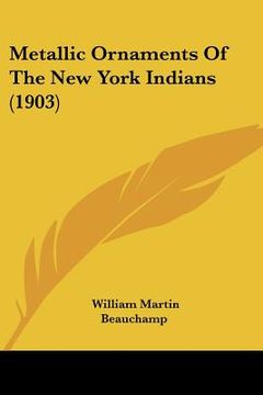 portada metallic ornaments of the new york indians (1903) (en Inglés)