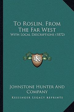 portada to roslin, from the far west: with local descriptions (1872) (en Inglés)