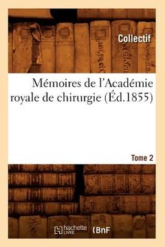 portada Mémoires de l'Académie Royale de Chirurgie. Tome 2 (Éd.1855) (en Francés)