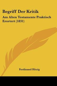 portada Begriff Der Kritik: Am Alten Testamente Praktisch Erortert (1831) (en Alemán)