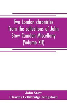 portada Two London chronicles from the collections of John Stow Camden Miscellany (Volume XII) (en Inglés)