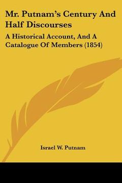 portada mr. putnam's century and half discourses: a historical account, and a catalogue of members (1854) (in English)