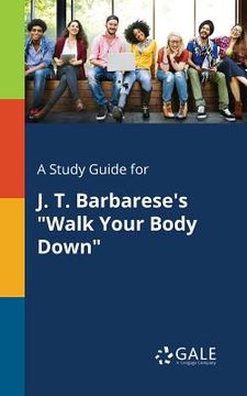portada A Study Guide for J. T. Barbarese's "Walk Your Body Down" (en Inglés)