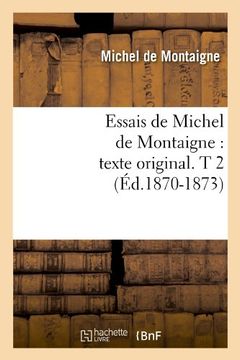 portada Essais de Michel de Montaigne: Texte Original. T 2 (Ed.1870-1873) (Littérature)