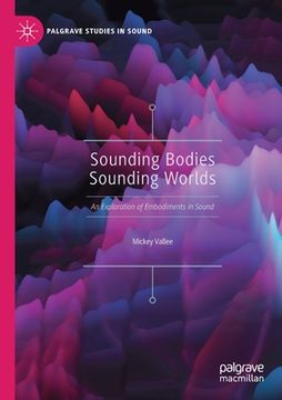 portada Sounding Bodies Sounding Worlds: An Exploration of Embodiments in Sound (en Inglés)