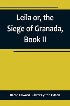 portada Leila or, the Siege of Granada, Book II (in English)