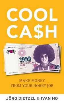 portada cool cash: make money from your hobbies. jrg dietzel and ivan ho (in English)